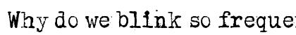 Why do we blink so frequently? Dark