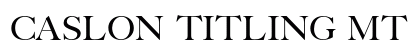 Caslon Titling MT Std Regular preview