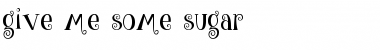 Download give me some sugar Font