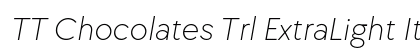 TT Chocolates Trl ExtraLight Italic Preview