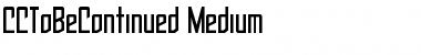 CCToBeContinued Medium Font
