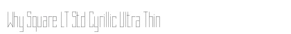 Why Square LT Std Cyrillic Ultra Thin Font Why Square LT Std Cyrillic Ultra Thin Font Preview