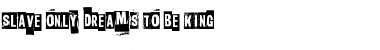 Slave only dreams to be king Font