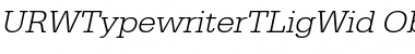 URWTypewriterTLigWid Oblique Font