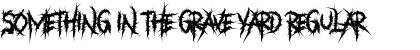Download Something in The Grave Yard Font