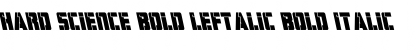 Hard Science Bold Leftalic Font