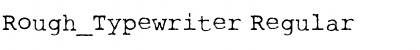 Rough_Typewriter Regular Font