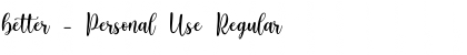 better - Personal Use Regular Font