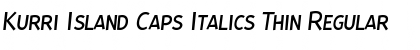 Kurri Island Caps Italics Thin Font