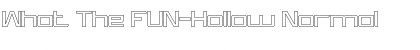 What The FUN-Hollow Normal Font