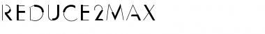 Reduce2Max Regular Font