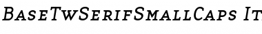 BaseTwSerifSmallCaps Italic Font