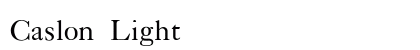 Caslon Light Preview
