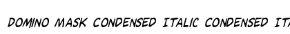 Domino Mask Condensed Italic Condensed Italic preview