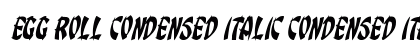 Egg Roll Condensed Italic Condensed Italic preview