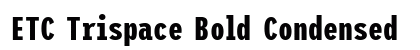 ETC Trispace Bold Condensed Preview
