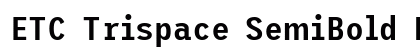 ETC Trispace SemiBold Narrow Preview