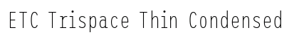 ETC Trispace Thin Condensed Preview