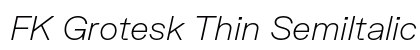 FK Grotesk Thin SemiItalic Preview