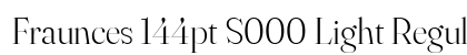 Fraunces 144pt S000 Light Regular Preview