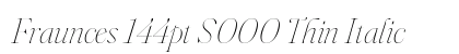 Fraunces 144pt S000 Thin Italic preview
