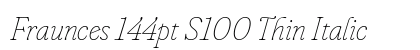 Fraunces 144pt S100 Thin Italic preview