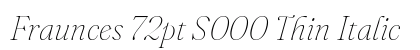 Fraunces 72pt S000 Thin Italic preview