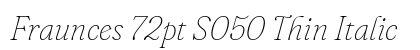Fraunces 72pt S050 Thin Italic preview