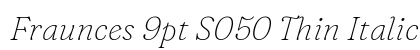 Fraunces 9pt S050 Thin Italic preview