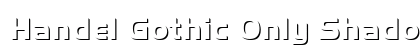 Handel Gothic Only Shadow D Bold Preview
