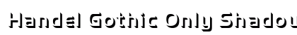 Handel Gothic Only Shadow D Light Preview