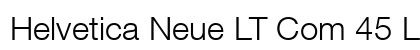 Helvetica Neue LT Com 45 Light Preview