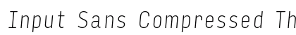 Input Sans Compressed Thin Italic Preview