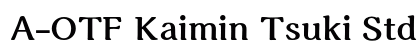 A-OTF Kaimin Tsuki Std H preview