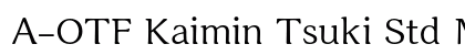 A-OTF Kaimin Tsuki Std M preview