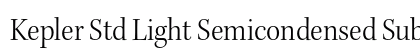 Kepler Std Light Semicondensed Subhead Preview