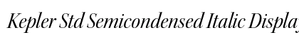 Kepler Std Semicondensed Italic Display Preview
