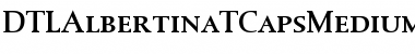 DTLAlbertinaTCapsMedium Font