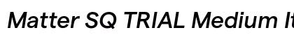 Matter SQ TRIAL Medium Italic Preview