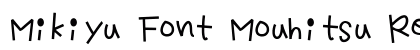 Mikiyu Font Mouhitsu Regular preview