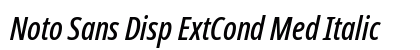 Noto Sans Disp ExtCond Med Italic Preview