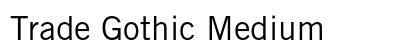 Trade Gothic Medium preview
