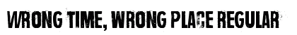 Wrong time, wrong place Regular preview