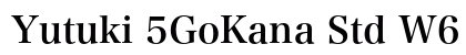 Yutuki 5GoKana Std W6 preview