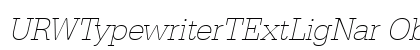 URWTypewriterTExtLigNar Oblique preview